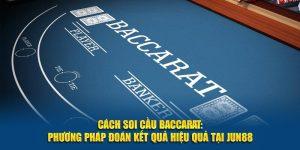Hướng dẫn soi cầu Baccarat dễ ăn nhất tại Jun88