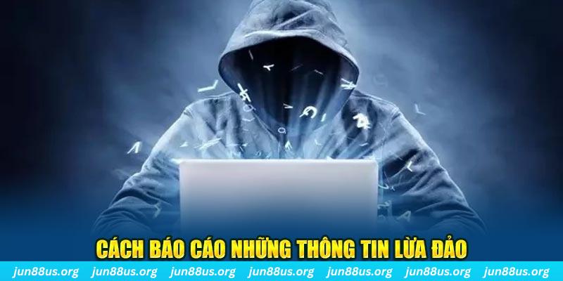 Jun88 Lừa Đảo Không? Tổng Hợp Thông Tin Giải Mã Sự Thật 6 Cách báo cáo những thông tin lừa đảo