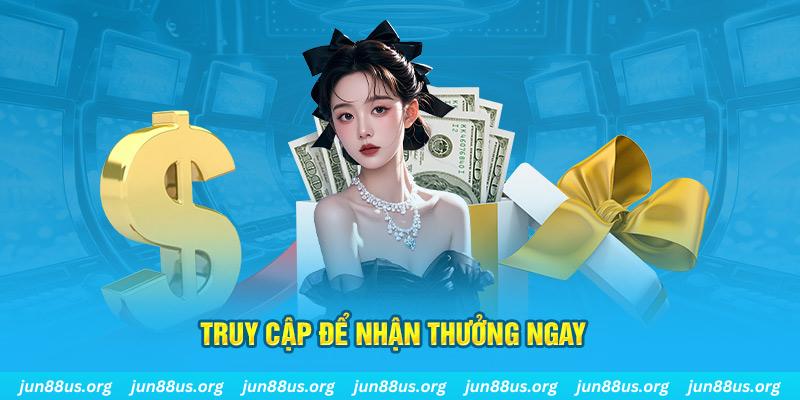 Đăng Ký Tặng 58k Cho Lần Đăng Nhập Đầu Tiên Tại Jun88 5 Truy cập để nhận thưởng ngay