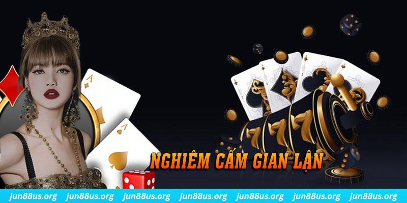 VIP Jun88 - Nhận Thưởng Đặc Biệt Cùng Trải Nghiệm Đẳng Cấp 6 Sân chơi đặt ra quy định nghiêm cấm mọi hành vi gian lận