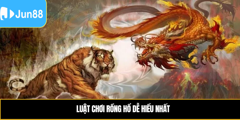Cách Chơi Rồng Hổ Jun88 Hiệu Quả Cho Người Mới Bắt Đầu 4 Luật chơi rồng hổ dễ hiểu nhất