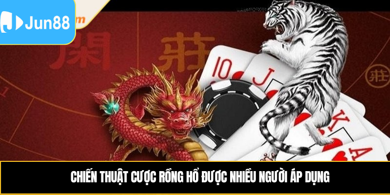 Cách Chơi Rồng Hổ Jun88 Hiệu Quả Cho Người Mới Bắt Đầu 6 Cách chơi rồng hổ được nhiều người áp dụng